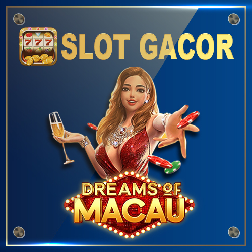 SLOT GACOR DREAMS OF MACAU